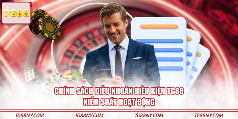 Chính sách điều khoản điều kiện TG88 kiểm soát hoạt động