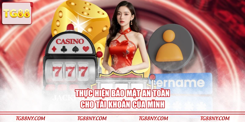 Thực hiện bảo mật an toàn cho tài khoản của mình